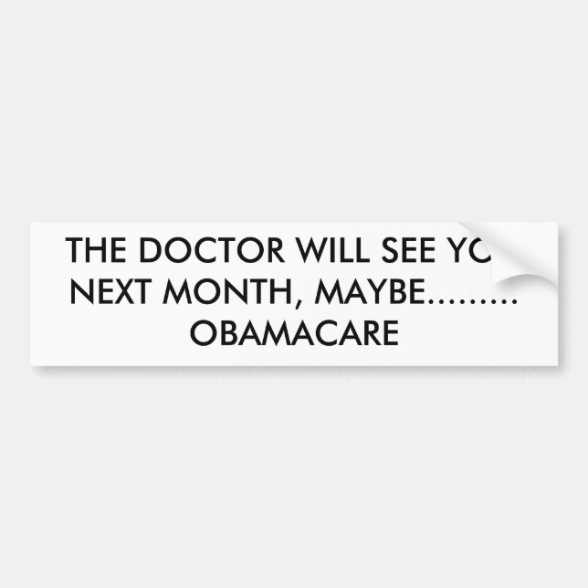 THE DOCTOR WILL SEE YOU NEXT MONTH, MAYBE......... BUMPER STICKER (Front)
