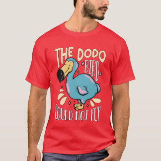 The Dodo Bird Could Not Fly Flightless Ornithology T-Shirt