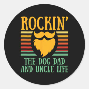 The Dog Dad And Uncle Life Fathers Day Dog Lover Classic Round Sticker
