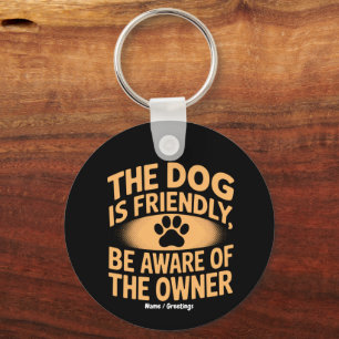 The Dog Is Friendly, Be Aware Of The Owner Funny Key Ring