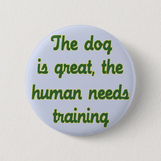 The Dog Is Great 6 Cm Round Badge (Front)