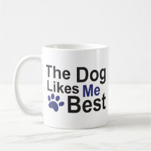 The Dog Likes Me Best Mug