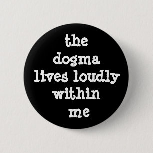 The Dogma Lives Loudly Within Me 6 Cm Round Badge