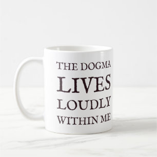 The Dogma Lives Loudly Within Me Catholic Mug