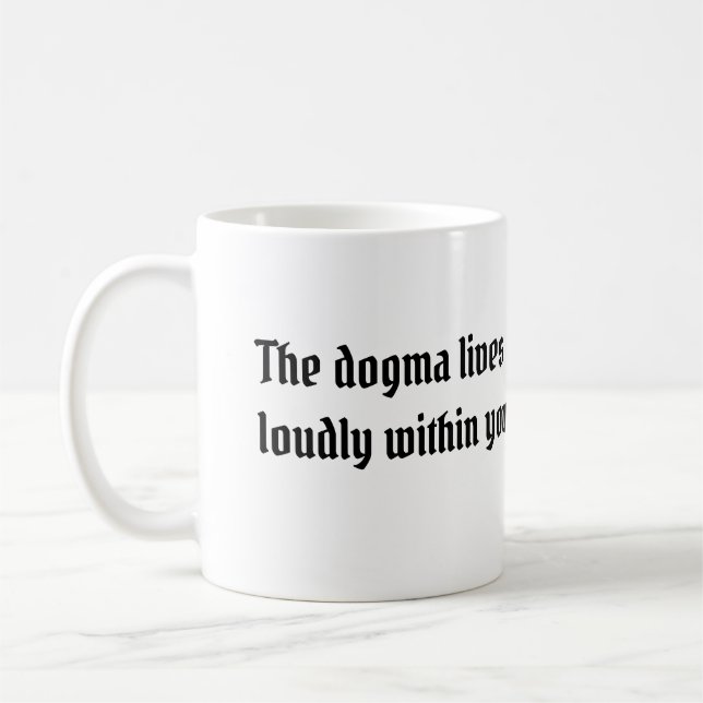 The dogma lives loudly within you right handed coffee mug (Left)