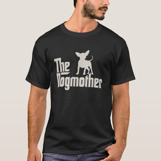 The Dogmother Chihuahua Funny Dog Owner Shirt (Front)