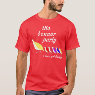 The Donner Party Cmon Get Hungry T-Shirt