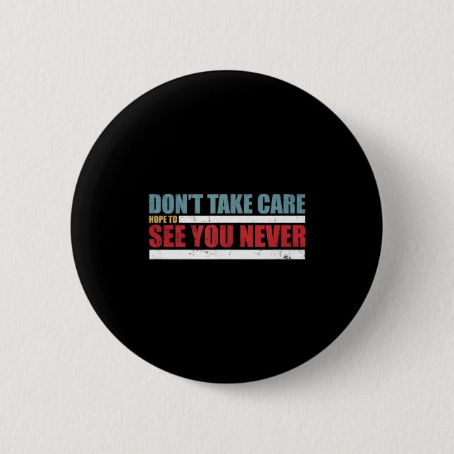 The Don't Take Care Challenge Quote (distressed Co 6 Cm Round Badge (Front)