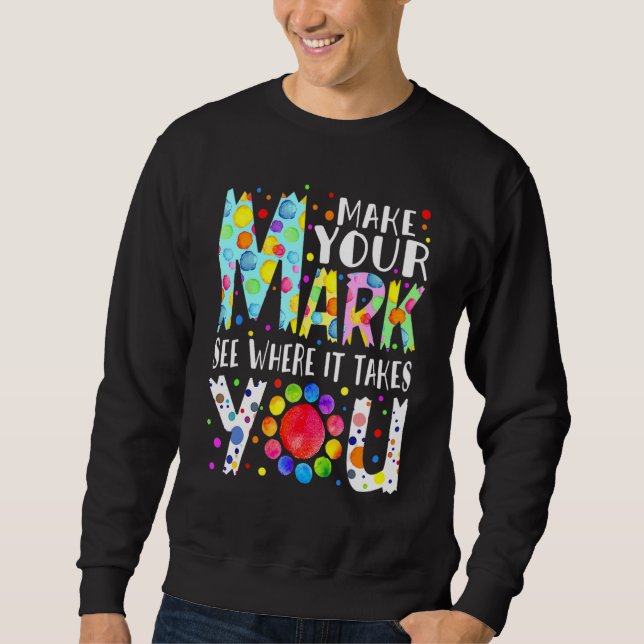 The Dot Day 2021 Make Your Mark See Where It Takes Sweatshirt (Front)