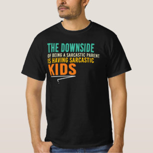 The Downside Of Being A Sarcastic Parent T-Shirt