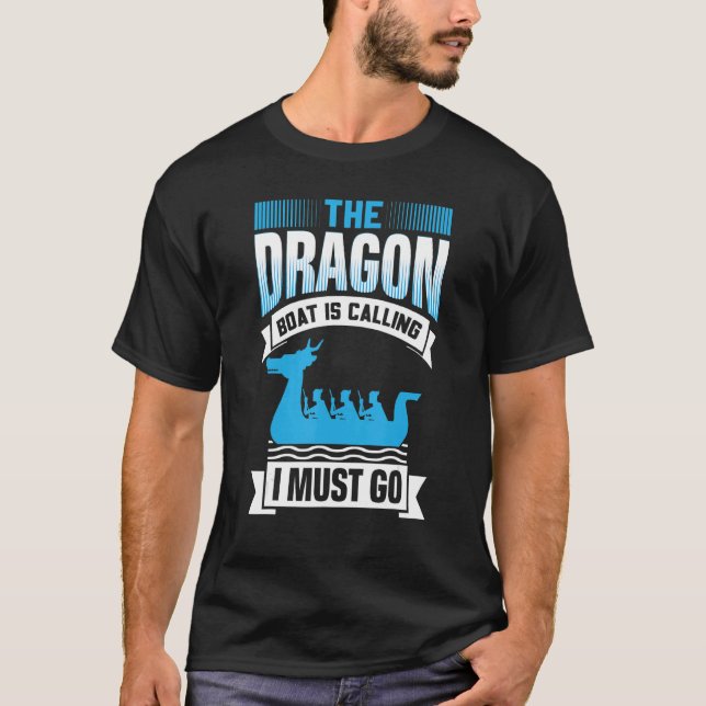 The Dragon Boat Is Calling I Must Go - Dragon Boat T-Shirt (Front)