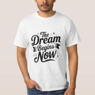 The Dream Begins Now" Motivational Tee