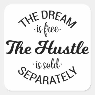 The Dream Is Free The Hustle Is Sold Separately Square Sticker