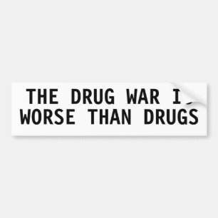 THE DRUG WAR IS WORSE THAN DRUGS BUMPER STICKER