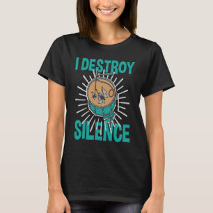The Drummer Is Here Cool Drum Music I Destroy Sile T-Shirt