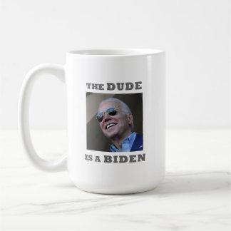THE DUDE IS A BIDEN Mug