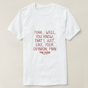 The Dude (your opinion, man) #2 - A MisterP Shirt