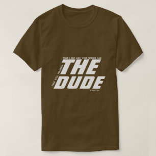 The Dude (your opinion man) - A MisterP Shirt