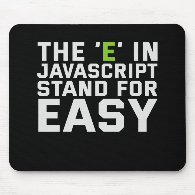 The E in Javascript Stand For Easy Funny Coding Mouse Mat (Front)