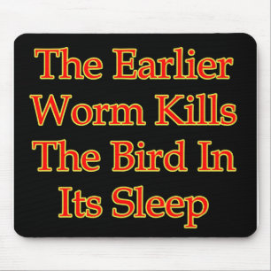 The Earlier Worm Kills The Bird In Its Sleep Mouse Mat