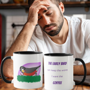 The Early Bird Can Keep the Worm I Want the Coffee Mug