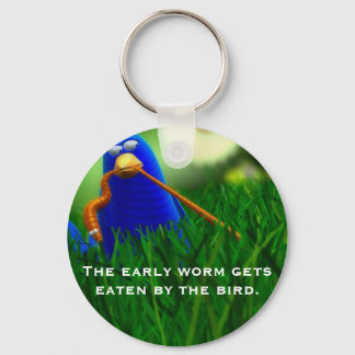 The early worm gets eaten by the bird. key ring