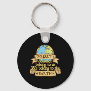 The Earth Does Not Belong To Us We Belong To The E Key Ring