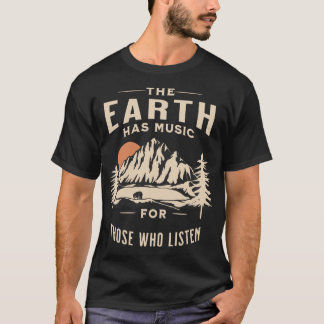 The Earth Has Music Forhose Who Listen family T-Shirt