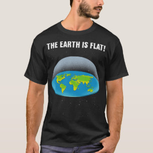 The Earth is Flat 5 T-Shirt