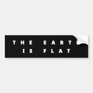 The earth is flat bumper sticker