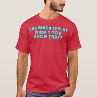The Earth Is Flat Didnt You Know That Neon Blue Te T-Shirt