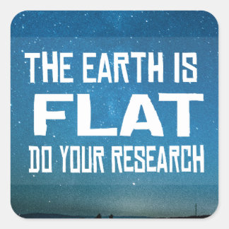The Earth is Flat - Do your research Square Sticker