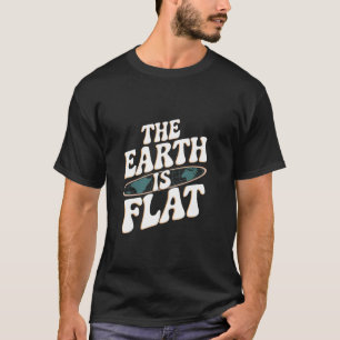 The Earth is Flat Funny Saying For Flat Earth Beli T-Shirt