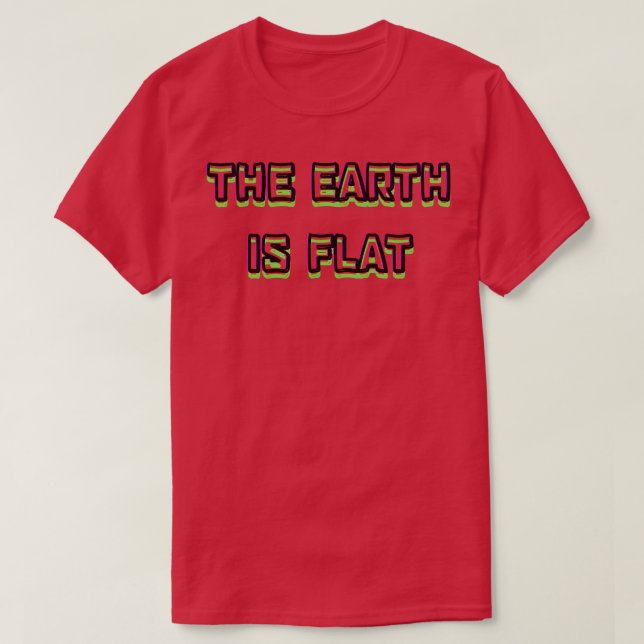 the earth is flat T-Shirt (Design Front)