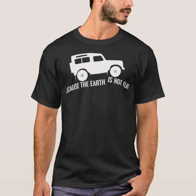 The Earth Is Not Flat 4x4 Rover Across Land Off Ro T-Shirt (Front)