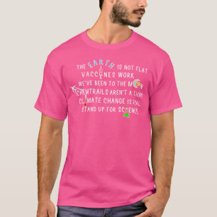 The Earth Is Not Flat Vaccines Work Weve Been To T T-Shirt
