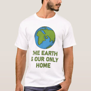The Earth Is Our Only Home T-Shirt