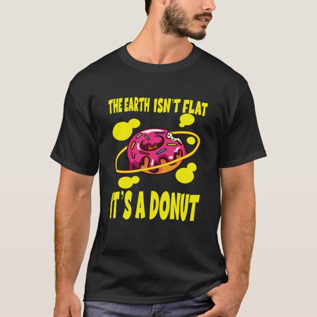 The Earth Ist't Flat It's A Donut T-Shirt (Front)