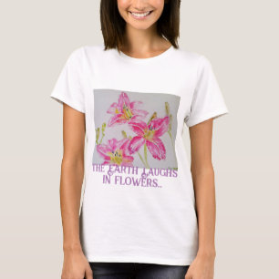 The Earth Laughs In Flowers So Plant A Garden Lily T-Shirt