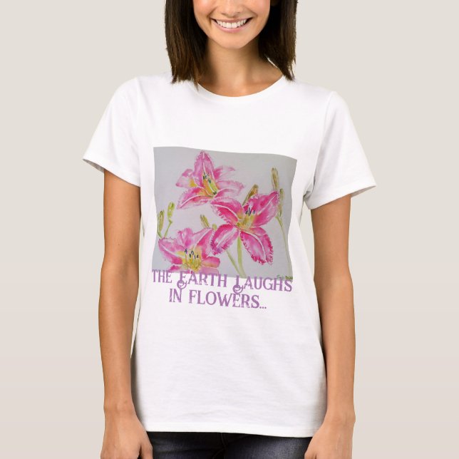 The Earth Laughs In Flowers So Plant A Garden Lily T-Shirt (Front)
