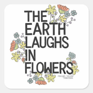 The Earth Laughs in Flowers Square Sticker