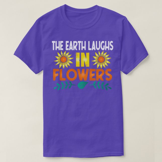The Earth Laughs In Flowers T-Shirt (Design Front)