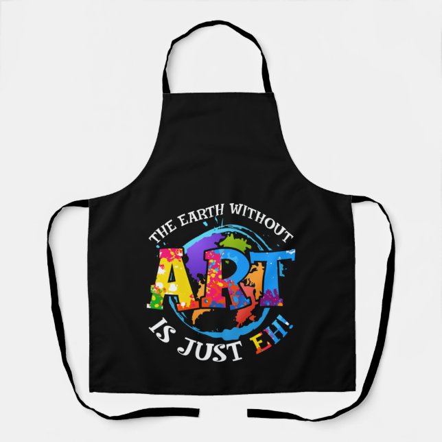 The Earth Without Art is Just EH Apron (Front)