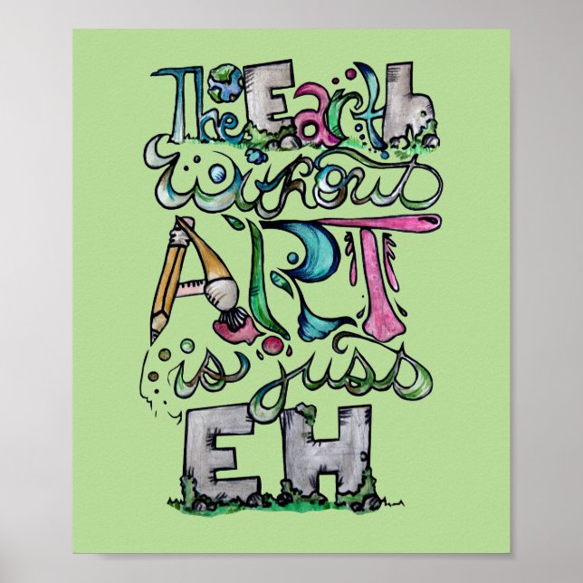The earth without art is just EH "Art Teacher" Art Poster (Front)
