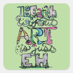 The earth without art is just EH "Art Teacher"  Square Sticker