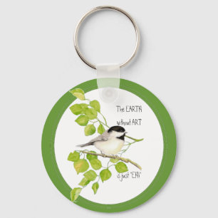 The EARTH without ART is just "EH!" Chickadee Key Ring