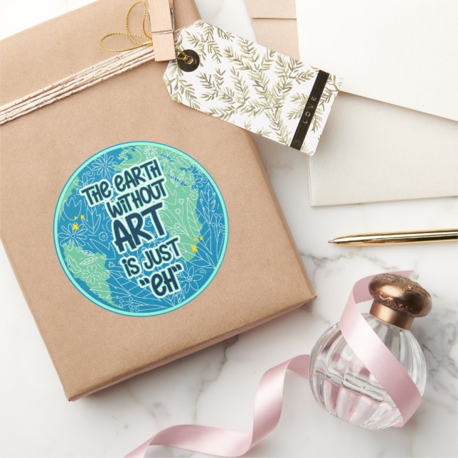 The Earth Without Art Is Just Eh Classic Round Sticker (Gifting)