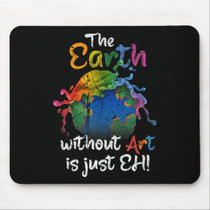 The Earth Without Art Is Just Eh Earth Day Planet Mouse Mat