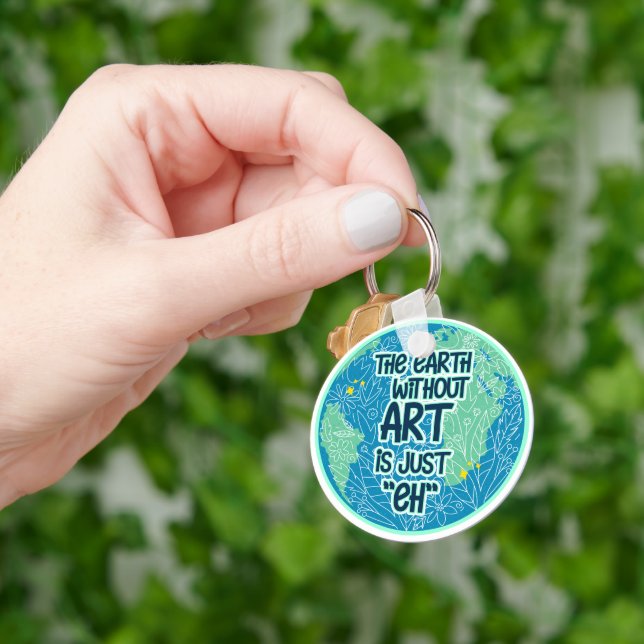 The Earth Without Art Is Just Eh Key Ring (Hand)
