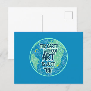 The Earth Without Art Is Just Eh Postcard